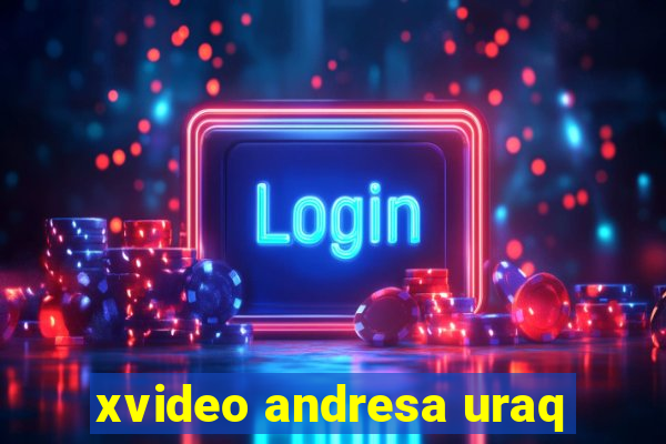 xvideo andresa uraq